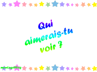 ki aimerais tu voir?!!
